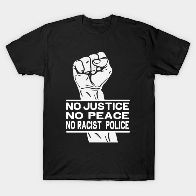 no justice no peace no racist police ... T-Shirt by DODG99